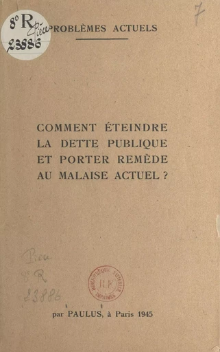 Comment éteindre la dette publique et porter remède au malaise actuel -  Paulus - FeniXX réédition numérique