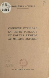 Comment éteindre la dette publique et porter remède au malaise actuel