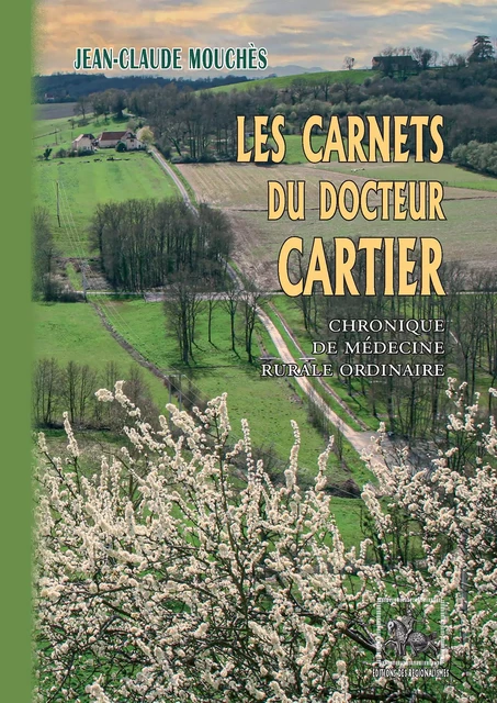 Les Carnets du Docteur Cartier (chronique de médecine rurale ordinaire) - Jean-Claude Mouchès - Editions des Régionalismes