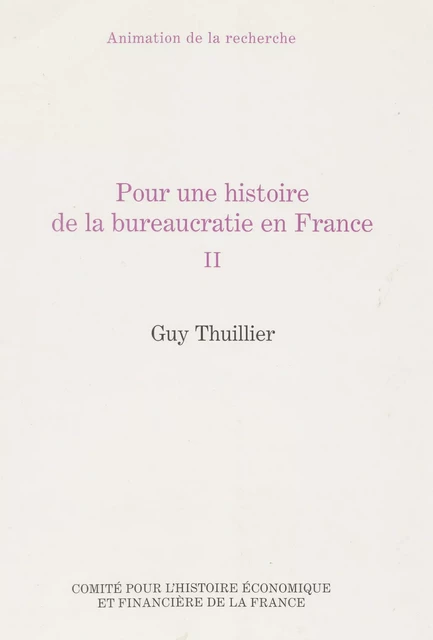 Pour une histoire de la bureaucratie en France - Guy Thuillier - Institut de la gestion publique et du développement économique