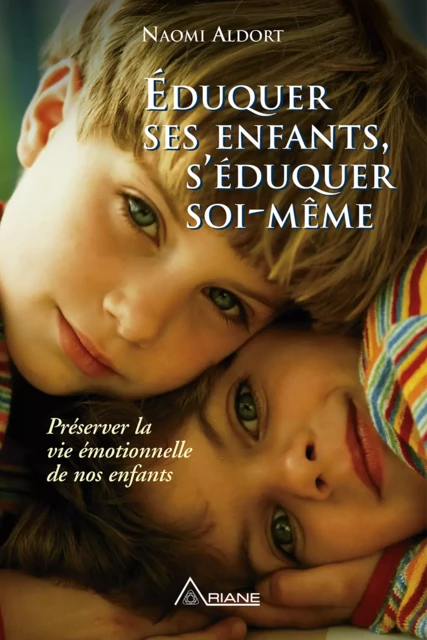 Éduquer ses enfants, s'éduquer soi-même - Naomi Aldort - Éditions Ariane