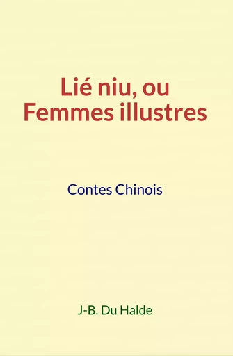 Lié Niu, ou Femmes illustres - du J-B. Halde - Editions Le Mono