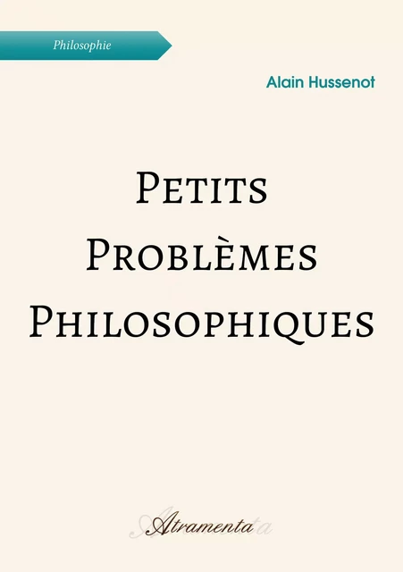 Petits problèmes philosophiques - Alain Hussenot - Atramenta