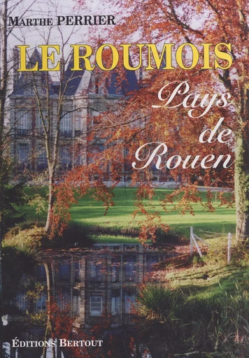 Le Roumois : pays de Rouen - Marthe Perrier - FeniXX réédition numérique