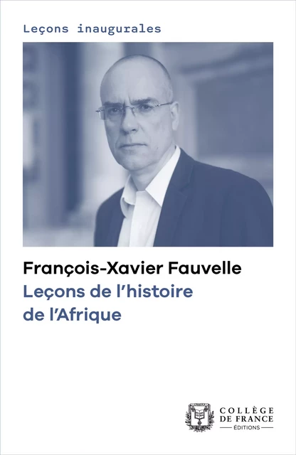 Leçons de l’histoire de l’Afrique - François-Xavier Fauvelle - Collège de France