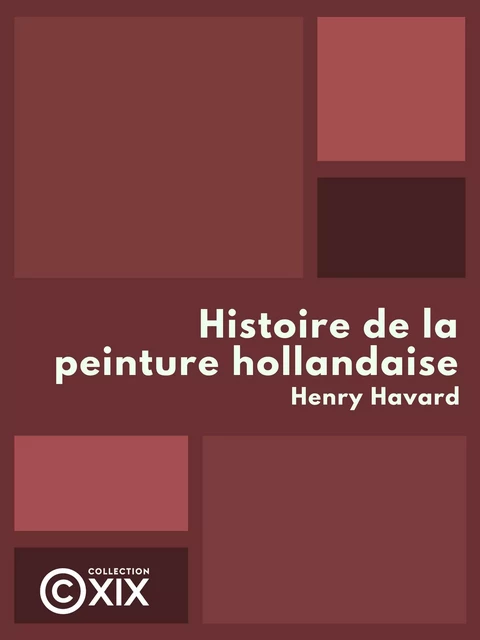 Histoire de la peinture hollandaise - Henry Havard - Collection XIX