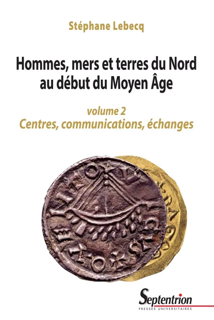 Hommes, mers et terres du Nord au début du Moyen Âge. Volume 2 - Stéphane Lebecq - Presses Universitaires du Septentrion