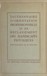 Dictionnaire d'orientation professionnelle et de reclassement des handicapés physiques