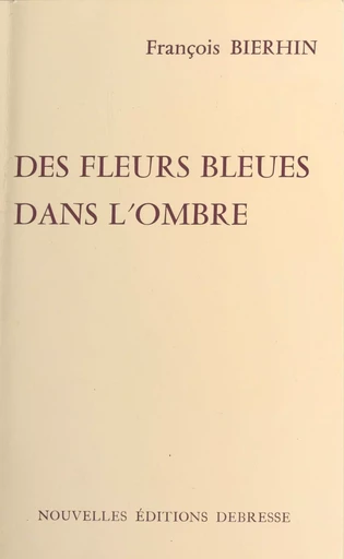 Des fleurs bleues dans l'ombre - François Bierhin - FeniXX réédition numérique