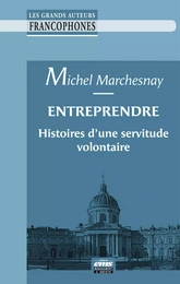 Entreprendre : histoires d'une servitude volontaire