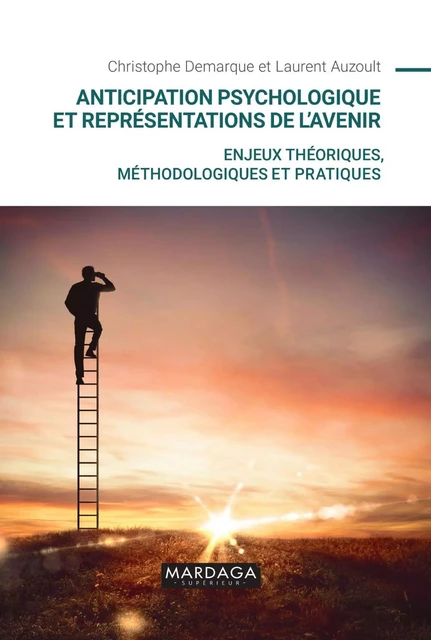 Anticipation psychologique et représentations de l’avenir - Laurent Auzoult, Christophe Demarque - Mardaga