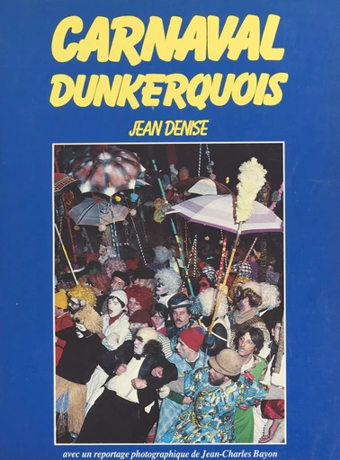 Carnaval dunkerquois - Jean Denise - FeniXX réédition numérique