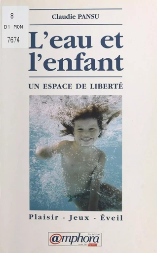 L'eau et l'enfant, un espace de liberté : plaisir, jeux, éveil - Claudie Pansu - FeniXX réédition numérique