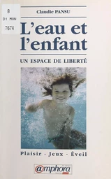 L'eau et l'enfant, un espace de liberté : plaisir, jeux, éveil