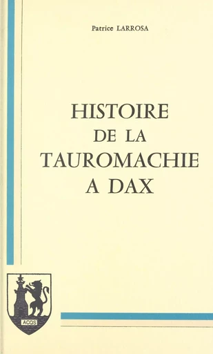 Histoire de la tauromachie à Dax - Patrice Larrosa - FeniXX réédition numérique