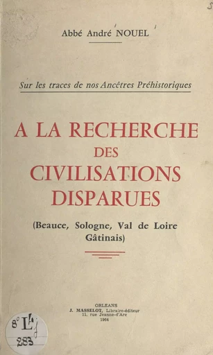 À la recherche des civilisations disparues - André Nouel - FeniXX réédition numérique