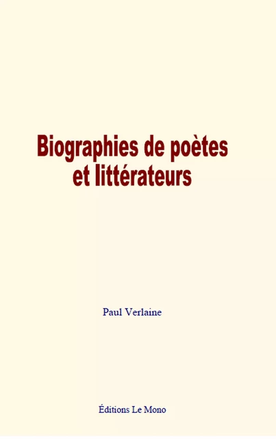 Biographies de poètes et littérateurs - Paul Verlaine - Editions Le Mono