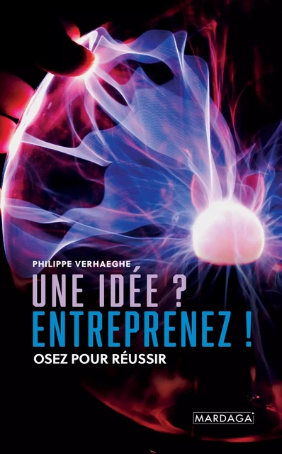 Une idée ? Entreprenez ! - Philippe Verhaeghe - Mardaga