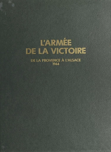 L'armée de la victoire (3) : De la Provence à l'Alsace, 1944 - Paul Gaujac - FeniXX réédition numérique