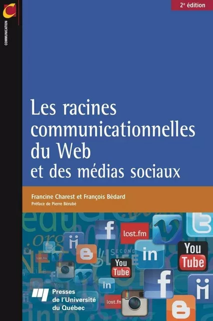 Les racines communicationnelles du Web et des médias sociaux, 2e édition - Francine Charest, François Bédard - Presses de l'Université du Québec