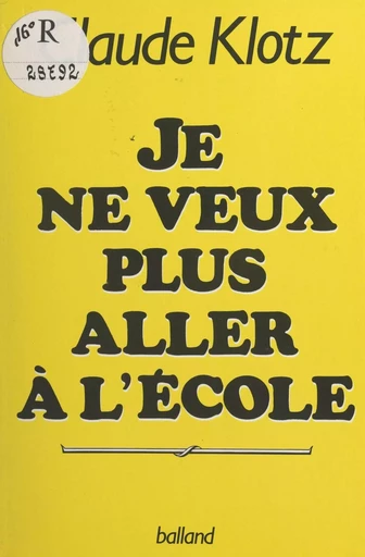 Je ne veux plus aller à l'école - Claude Klotz - FeniXX réédition numérique