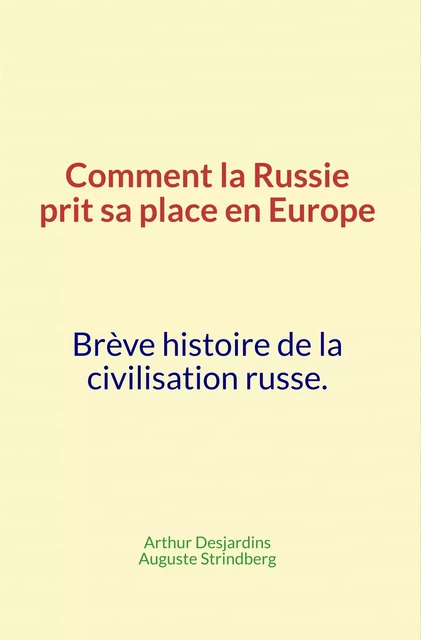 Comment la Russie prit sa place en Europe - Arthur Desjardins, Auguste Strindberg - Editions Le Mono