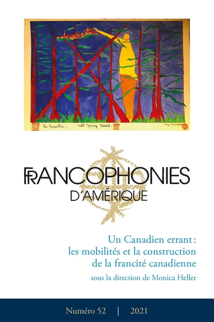 Francophonies d'Amérique. No. 52, Automne 2021 - Monica Heller, Yves Frenette, Sandrine Hallion, Gabrielle Breton-Carbonneau, Chedly Belkhodja, Thierry Deshayes, Patricia Lamarre, Jacquelyn Hébert, Isabelle Monin, Isabel Lanteigne, Martin Pâquet, François Paré, Emilie Urbain - Centre de recherche sur les francophonies canadiennes - Francophonies d'Amérique