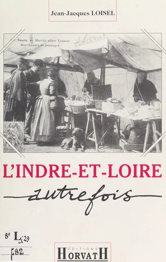 L'Indre-et-Loire autrefois - Jean-Jacques Loisel - FeniXX réédition numérique