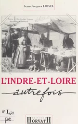 L'Indre-et-Loire autrefois