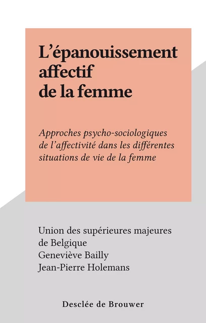 L'épanouissement affectif de la femme - Geneviève Bailly, Jean-Pierre Holemans - FeniXX réédition numérique