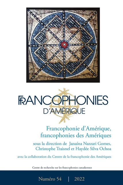 Francophonies d'Amérique. No. 54, Automne 2022 - Janaína Nazzari Gomes, Christophe Traisnel, Haydée Silva Ochoa, Jéssica Pozzi, Jean-Philippe Croteau, Marc Gonzalez, Georges Kliebenstein, Éric Forgues, Laurence Arrighi, Tommy Berger, Clint Bruce, Audrey Paquette-Verdon, Christine C. Paulin, Emilie Urbain, Guillaume Durou, Iveth Lozano Palacios, Patrick Chardenet, Eliane Lousada, Aline Hitomi Sumiya, Isabelle Kirouac Massicotte, Michelle Landry - Centre de recherche sur les francophonies canadiennes - Francophonies d'Amérique