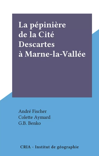 La pépinière de la Cité Descartes à Marne-la-Vallée - Colette Aymard, G.B. Benko - FeniXX réédition numérique