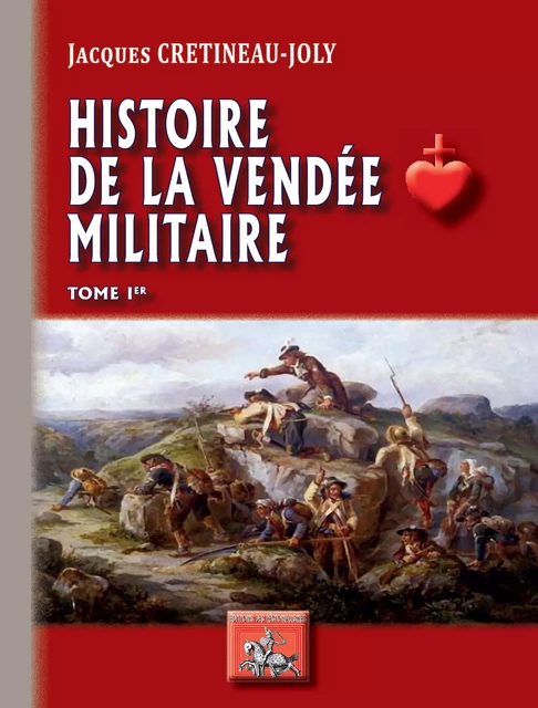 Histoire de la Vendée militaire (Tome Ier) - Jacques Crétineau-Joly - Editions des Régionalismes