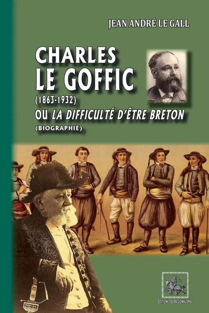 Charles le Goffic (1863-1932) ou la difficulté d'être breton (Biographie) - Jean André Le Gall - Editions des Régionalismes