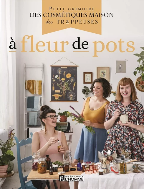 À fleur de pots -  Les Trappeuses - Les Éditions de l'Homme