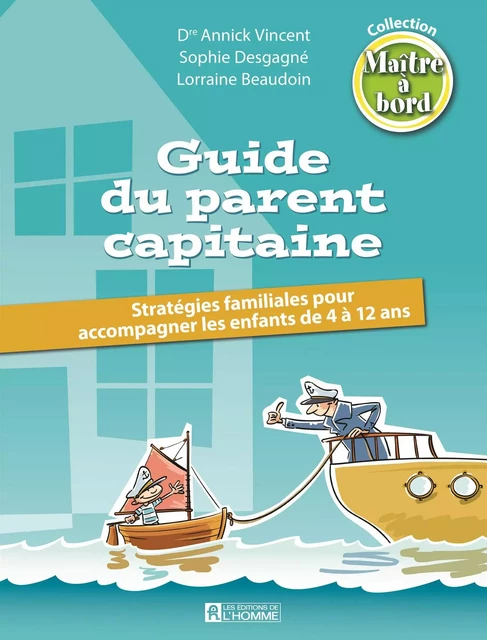 Guide du parent capitaine - Annick (Dr) Vincent, Lorraine Beaudoin, Sophie Desgagné - Les Éditions de l'Homme