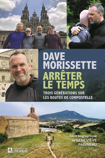 Dave Morissette - Arrêter le temps - Geneviève Papineau, Dave Morissette - Les Éditions de l'Homme