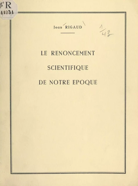 Le renoncement scientifique de notre époque - Jean Rigaud - FeniXX réédition numérique