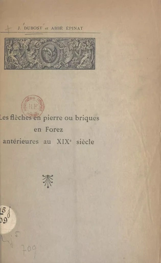 Les flèches en pierre ou briques en Forez antérieures au XIXe siècle - J. Dubost,  Épinat - FeniXX réédition numérique