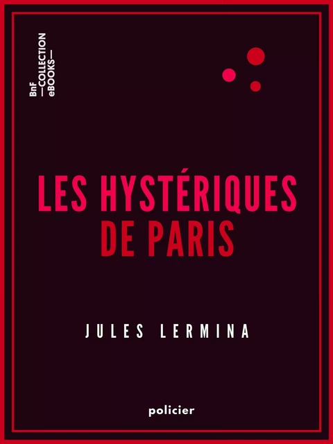 Les Hystériques de Paris - Jules Lermina - BnF collection ebooks