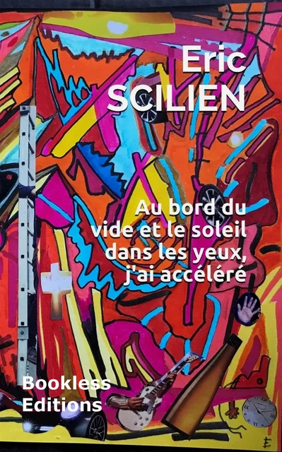 Au bord du vide et le soleil dans les yeux, j'ai accéléré - Eric Scilien - Bookless-editions