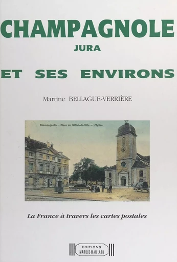 Champagnole (Jura) et ses environs - Martine Bellague-Verrière - FeniXX réédition numérique