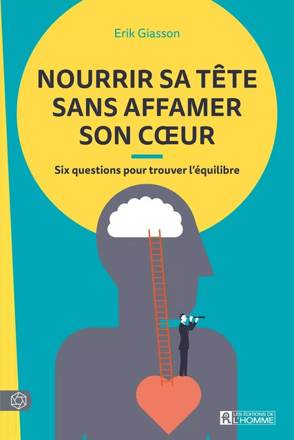 Nourrir sa tête sans affamer son coeur - Erik Giasson - Les Éditions de l'Homme