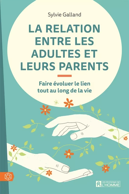 La relation entre les adultes et leurs parents - Sylvie Galland - Les Éditions de l'Homme