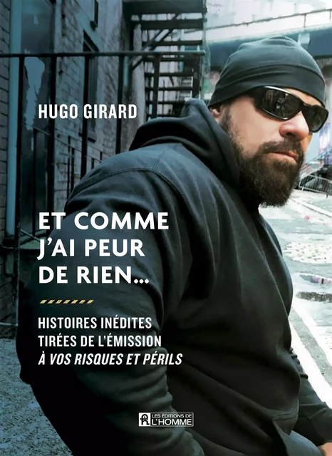 Et comme j'ai peur de rien... - Hugo Girard - Les Éditions de l'Homme