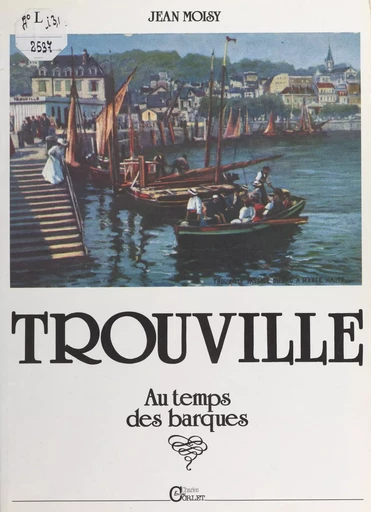 Trouville-sur-Mer, au temps des barques - Jean Moisy - FeniXX réédition numérique