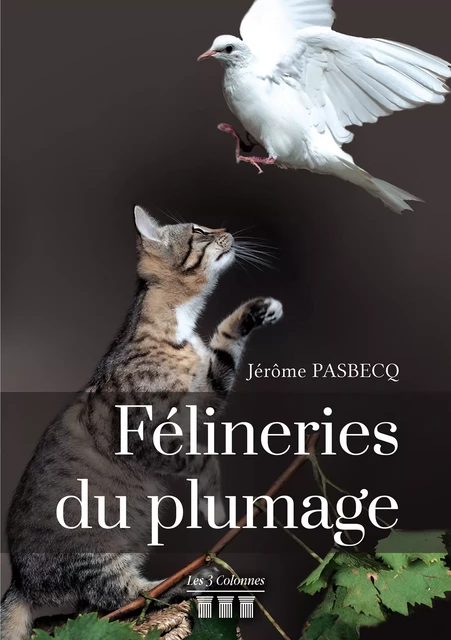 Félineries du plumage - Jérôme Pasbecq - Éditions les 3 colonnes