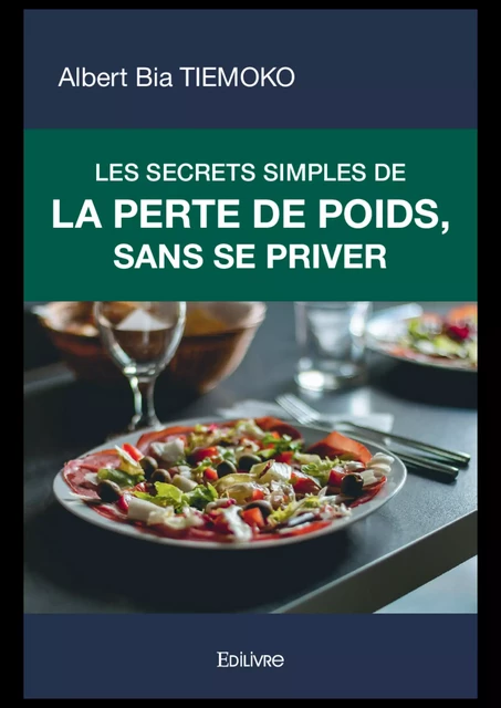 Les Secrets simples de la perte de poids, sans se priver - Albert Bia Tiemoko - Editions Edilivre