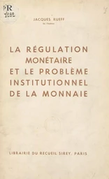 La régulation monétaire et le problème institutionnel de la monnaie