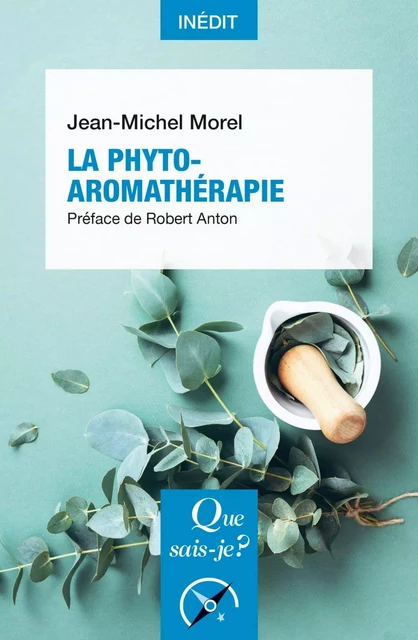 La Phyto-aromathérapie - Jean-Michel Morel, Robert Anton - Humensis